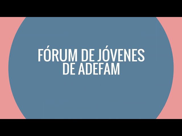 Vídeo resumen actividades Fórum de Jóvenes ADEFAM, junio 2022 - mayo 2023