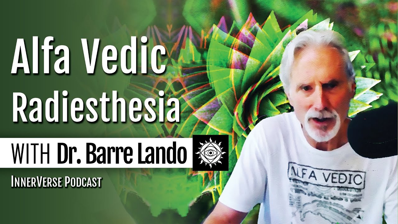 Dr. Barre Lando | Alfa Vedic Radiesthesia: Aetheric Biophysics & Fractal Waveform Dynamics