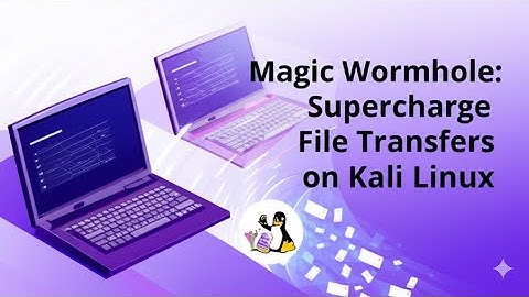 Magic Wormhole Tutorial: Secure File Sharing on Kali Linux
