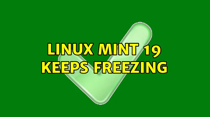 Linux Mint 19 keeps freezing (2 Solutions!!)