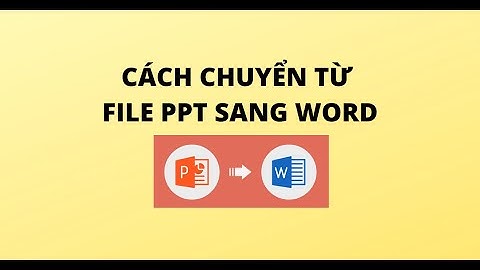 CÁCH CHUYỂN TỪ FILE PPT SANG WORD