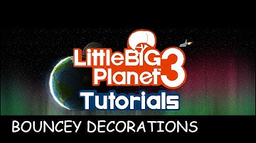 LBP3 Tutorials [Animated / Bouncy Decorations]