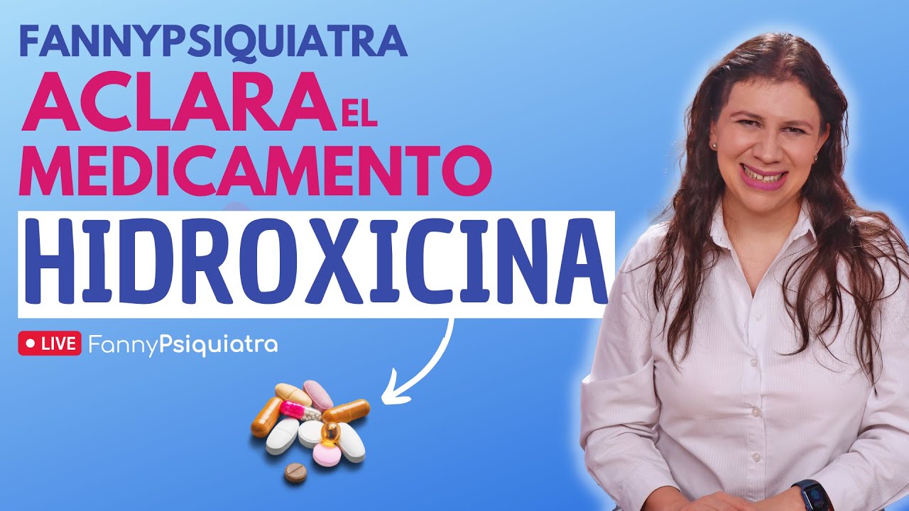 FANNY PSIQUIATRA ACLARA EL MEDICAMENTO / HIDROXICINA