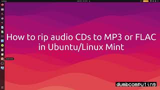 tutorial: how to rip audio cds to mp3 or flac in ubuntu/linux mint 2022 22.04 20.04