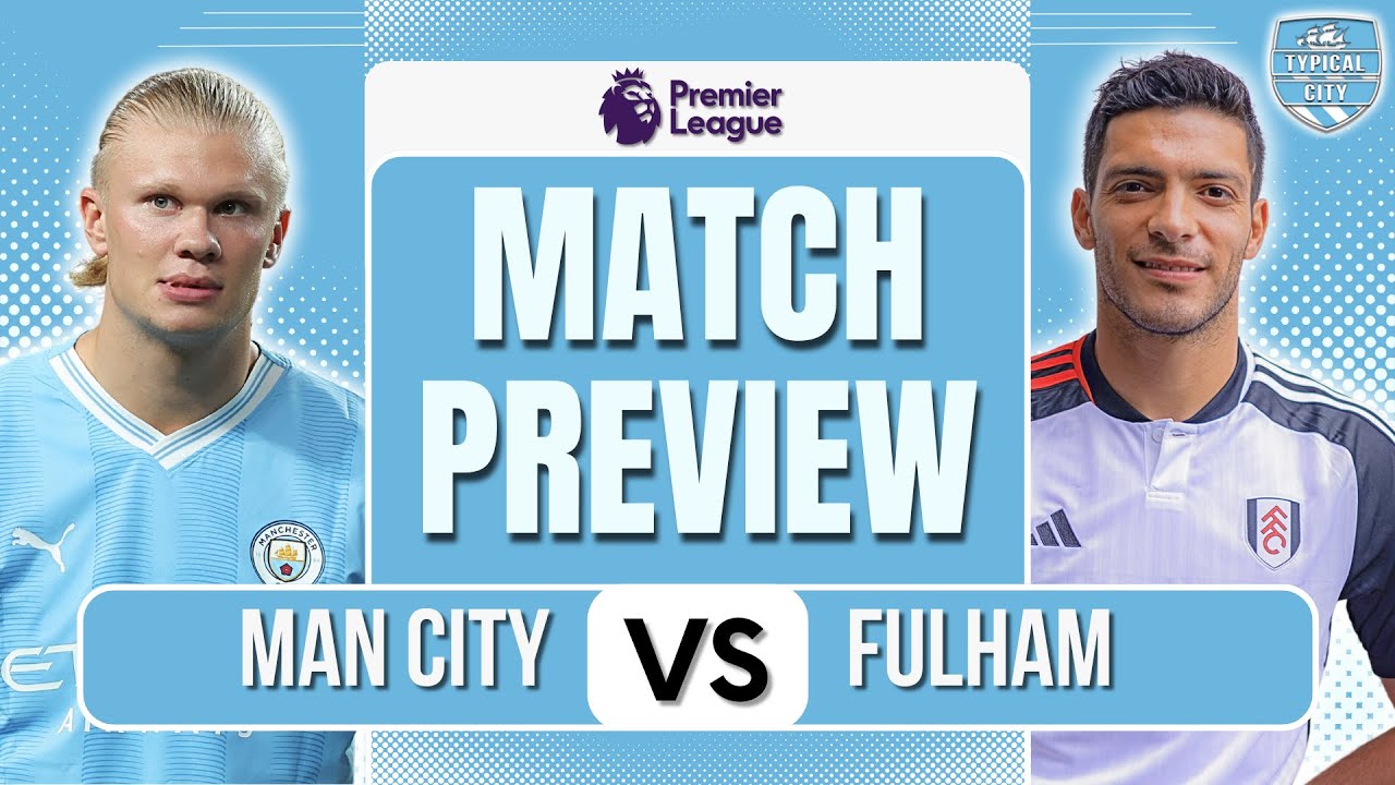 Manchester City vs Fulham Prediction Match Preview