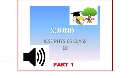 SOUND ICSE CLASS 10 FULLY EXPLAINED WITH DIAGRAMS [ PART 1 ]