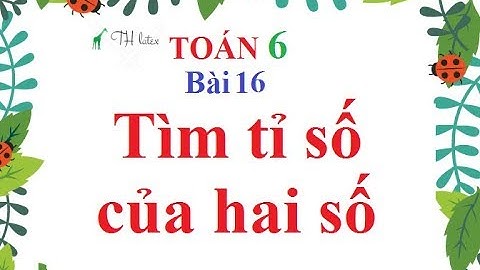 Toán 6 bài 16 tìm tỉ số của hai số