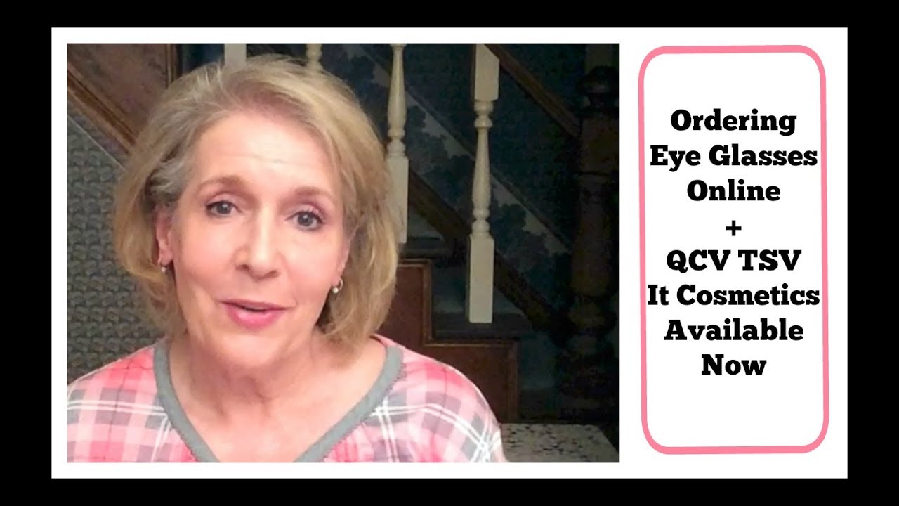 Ordering Eyeglasses Online + QVC TSV It Cosmetics Available Now YouTube