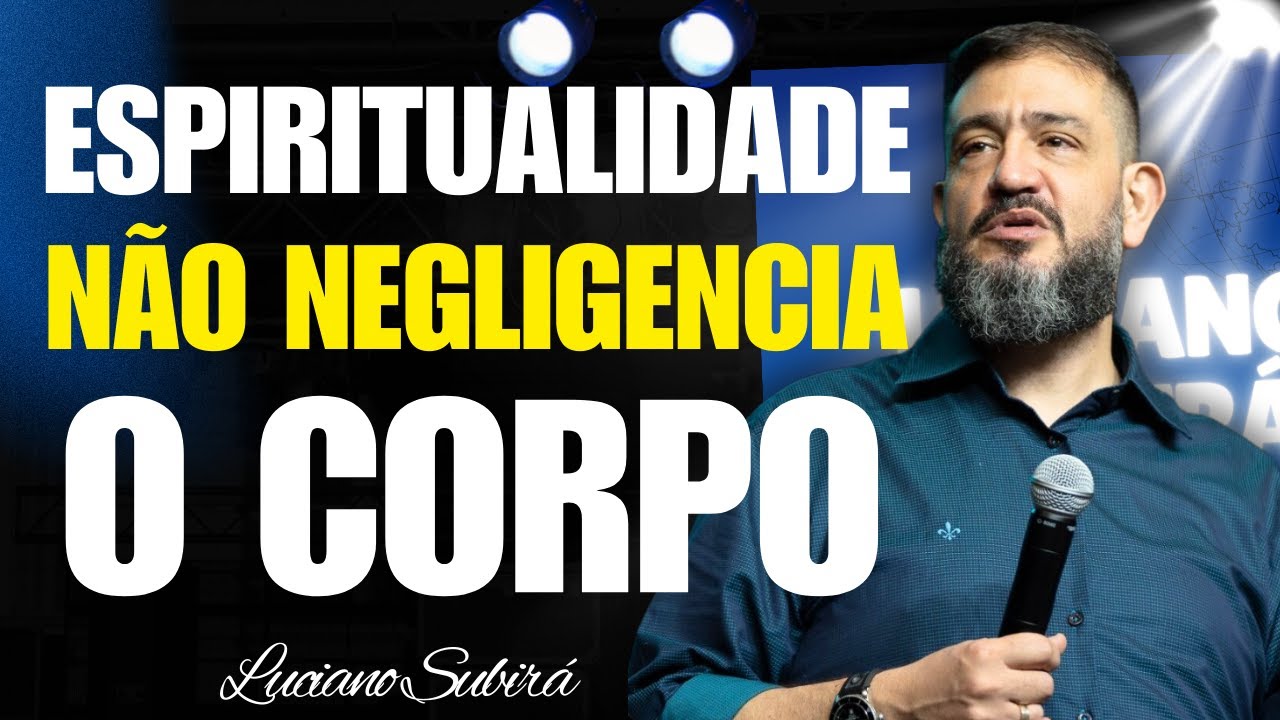 Cuidar do Corpo Também é Fé: A Espiritualidade Que a Bíblia Ensina | Luciano Subirá