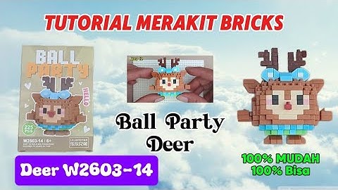 TUTORIAL BRICKS PARTY BALL RUSA W2603-14 || HOW TO BUILD BRICKS PARTY BALL DEER