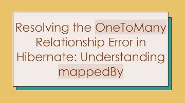 Resolving the OneToMany Relationship Error in Hibernate: Understanding mappedBy
