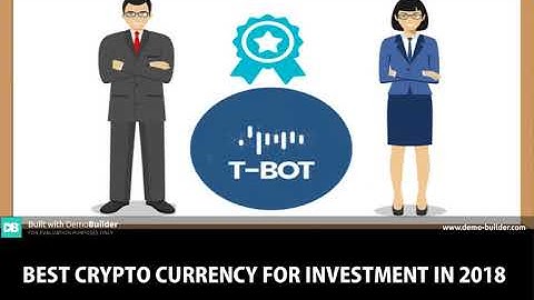 The Best Cryptocurrency To Invest In 2018  ( T-BOT )