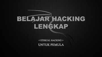 Belajar Ethical Hacking Lengkap (Part 1) || Introduction