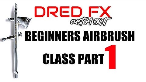 BEGINNERS AIRBRUSH CLASS PART 1 DRED FX CUSTOM PAINT