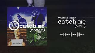 Twisted Destiny - Catch Me (Bandits Cover)