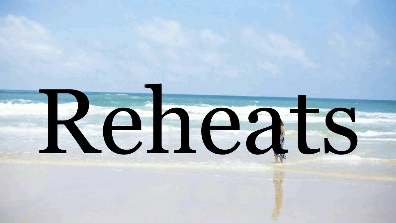 How To Pronounce Reheats🌈🌈🌈🌈🌈🌈Pronunciation Of Reheats