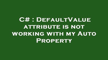 C# : DefaultValue attribute is not working with my Auto Property