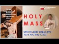 Live 10:15 AM Holy Mass with Fr Jerry Orbos SVD - May 9 2021,  6th Sunday of Easter