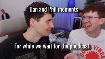 Dan and Phil moments for while we wait for the phodcast (also it hits different)