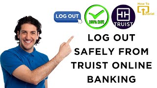 Information How to Log Out Safely From Truist Online Banking Guide
