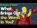 What Brings Out the Worst in You?