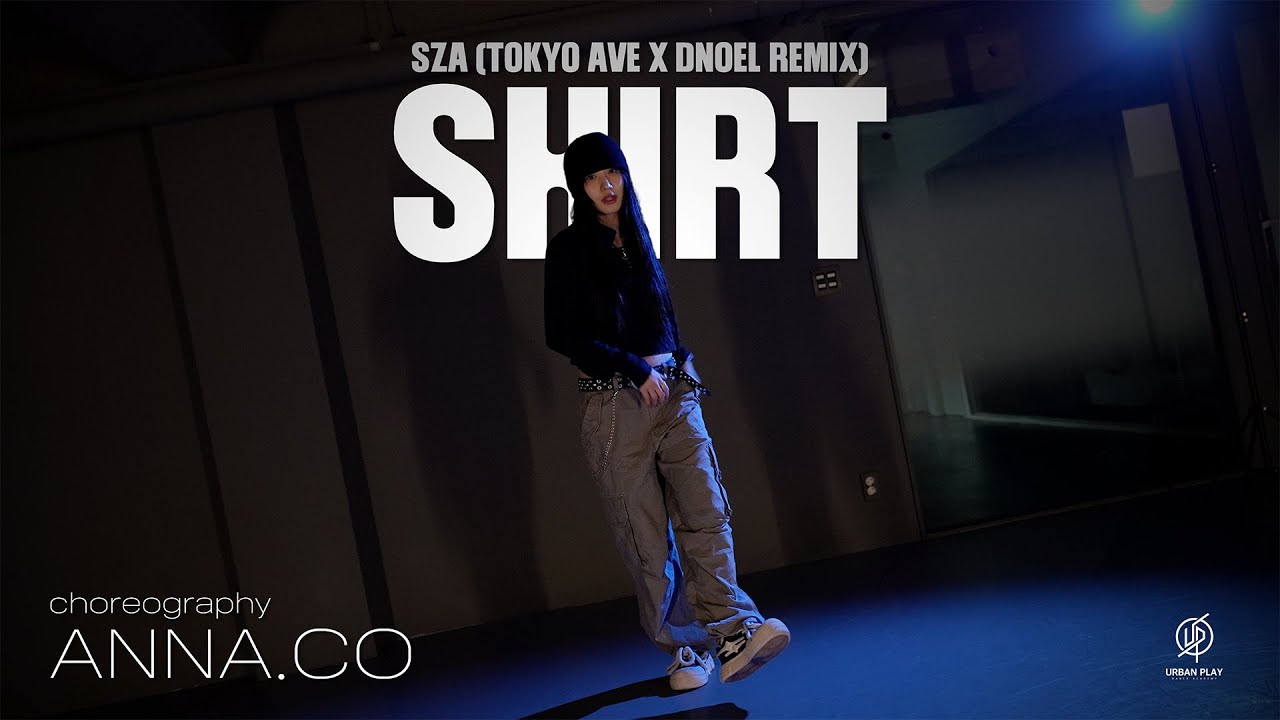 SHIRT - SZA (Tokyo Ave X DNoel REMIX) / ANNA.CO Choreography / Urban Play Dance Academy