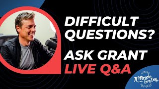 Life Questions? Ask Grant: Live Q&R | Wednesday, November 8