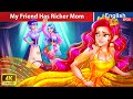 My friend has richer mom  love  family affection fairy tales in english woafairytalesenglish