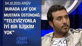 Mustafa Üstündağ Oynadığım Dizileri Izlemiyorum - Burada Laf Çok - 04102011