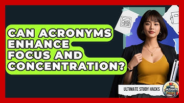 Can Acronyms Enhance Focus And Concentration? - Ultimate Study Hacks