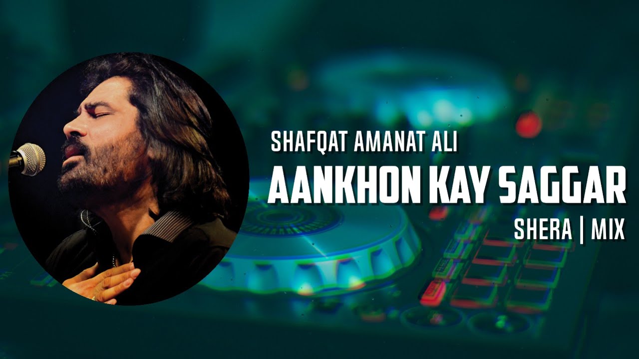 Aankhon Kay Sagar   Shafqat Amanat Ali  SherA Mix