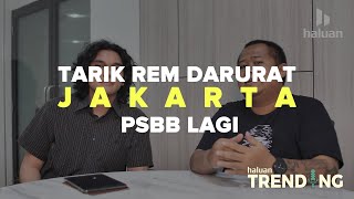 HALUAN TRENDING: Tarik Rem Darurat, Jakarta PSBB Lagi
