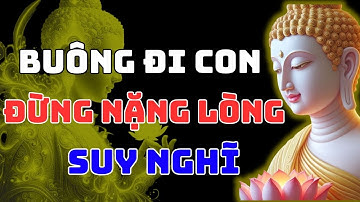 Cuộc Đời Quá Mỏi Mệt? Học Cách Buông Bỏ Theo Lời Phật Dạy Để Tâm An Lạc, Hết Khổ Đau