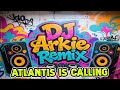 Atlantis Is Calling | New HardBomb Disco Budots | Dj Arkie Remix 2025