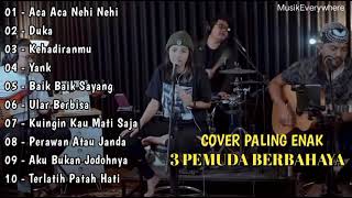 FULL ALBUM LAGU ACA ACA NEHI NEHI COVER 3 PEMUDA BERBAHAYA |PALING ENAK DIDENGAR |VIRAL|TANPA IKLAN