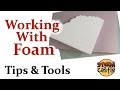 Working with Foam: Tips and Tools