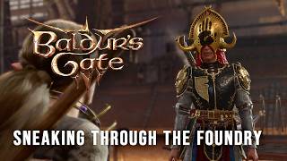 Sneaking Through The Foundry // Baldurs Gate 3 [204]