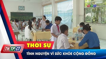 Tình nguyện vì sức khỏe cộng đồng | Cần Thơ TV
