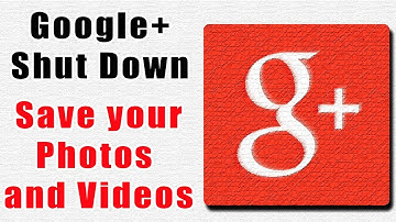 Google+ Shut Down, How Save Your Photos and Videos