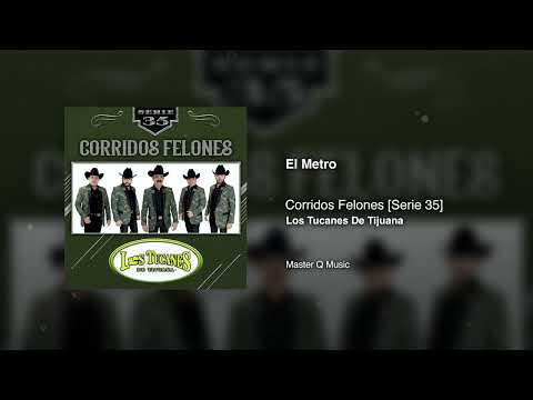 El Metro – Corridos Felones [Serie 35] – Los Tucanes De Tijuana (Audio Oficial)