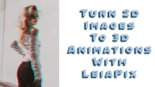 Turn 2D Images To 3D Animations With LeiaPix