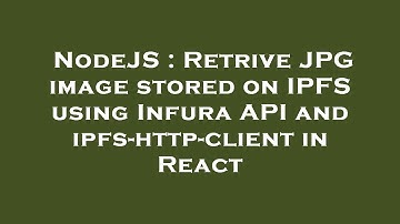 NodeJS : Retrive JPG image stored on IPFS using Infura API and ipfs-http-client in React