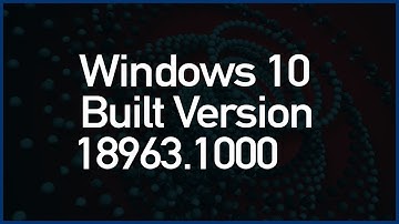 Windows 10 Built 18963 (20H1), What is the New Features in 18963.1000 Version of Windows ✔✔✔