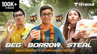 Beg, Borrow, Steal - Akshay, Kanishk & Sahiba Take On Delhi University | South Campus Edition