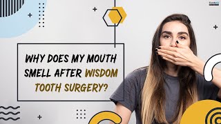 Why Does My Mouth Smell After Wisdom tooth Surgery?