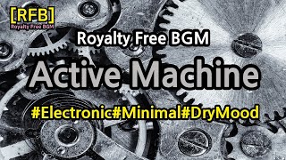 [RFB] Royalty Free BGM ~ Active Machine/Electronic,Minimal,Dry Mood~유튜브동영상의 배경음악으로 저작권제약없이 자유롭게 사용가능