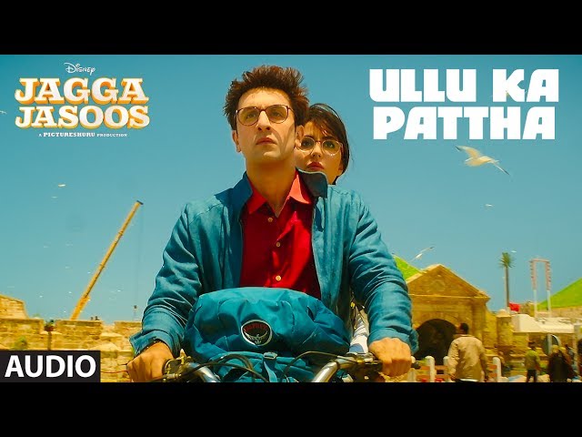 Ullu Ka Pattha Full Audio Song | Jagga Jasoos | Ranbir Katrina | Pritam Amitabh B Arijit Singh class=