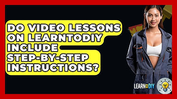 Do Video Lessons on LearnToDIY Include Step-by-Step Instructions? - LearnToDIY360.com