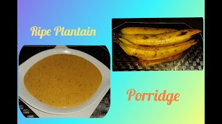 Ripe Plantain Porridge ( NO SUGAR )