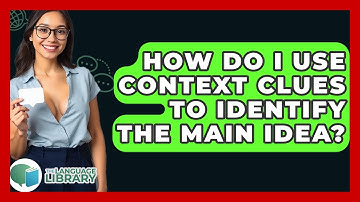 How Do I Use Context Clues To Identify The Main Idea? - The Language Library